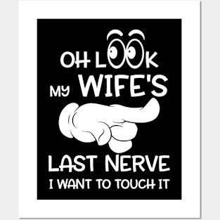 Oh Look My Wife's Last Nerve I Want To Touch it Posters and Art